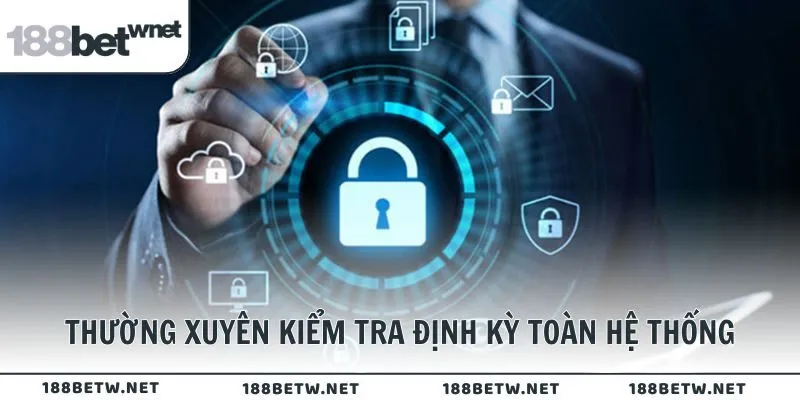 188BET thường xuyên tiến hành kiểm tra định kỳ toàn hệ thống