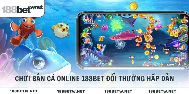 Chơi bắn cá online 188BET đổi thưởng hấp dẫn