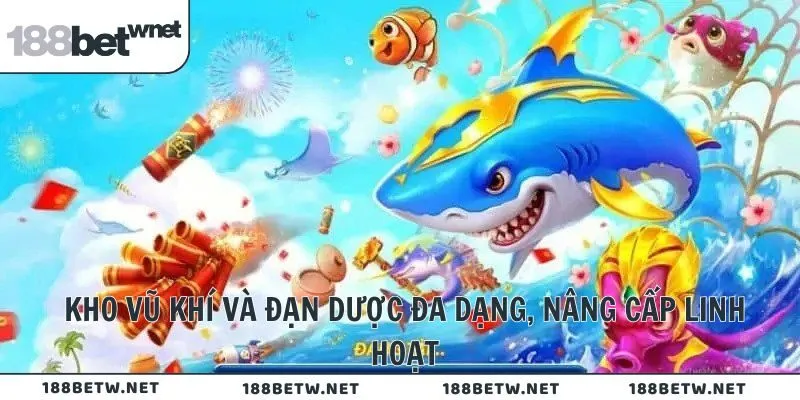 Kho vũ khí và đạn dược đa dạng, nâng cấp linh hoạt