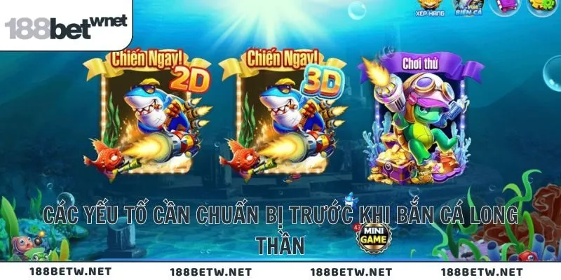 Các yếu tố cần chuẩn bị trước khi bắn cá long thần