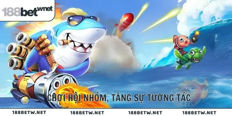 Chơi hội nhóm, tăng sự tương tác