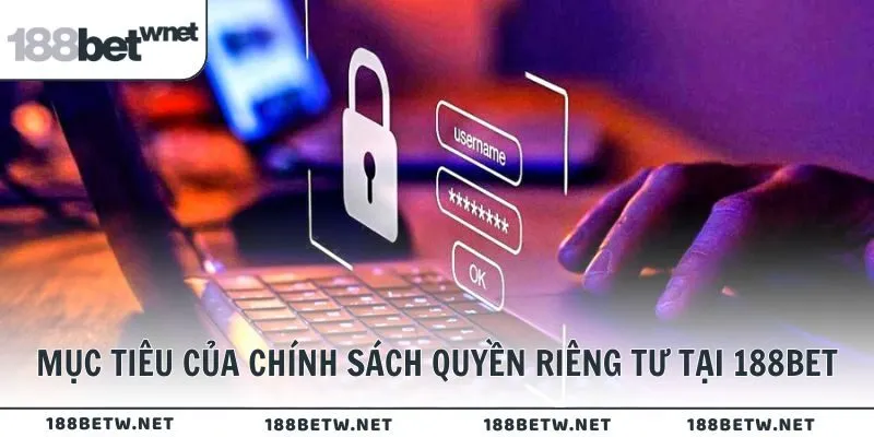 Mục tiêu của chính sách quyền riêng tư tại 188BET