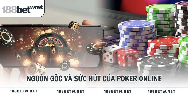 Nguồn gốc và sức hút của Poker online