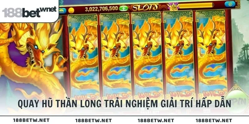 Quay hũ Thần Long trải nghiệm giải trí hấp dẫn