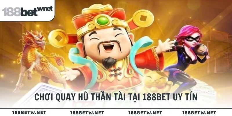 Chơi quay hũ Thần Tài tại 188BET uy tín