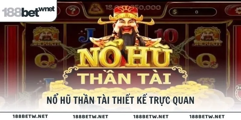 Nổ hũ Thần Tài thiết kế trực quan lối chơi đơn giản