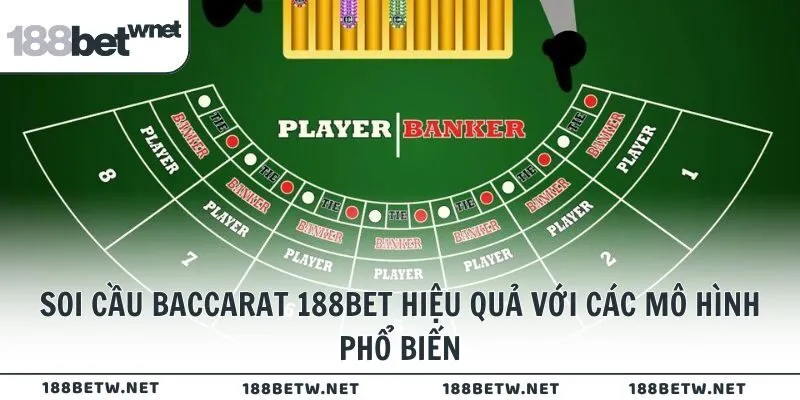 Soi cầu Baccarat 188BET hiệu quả với các mô hình phổ biến