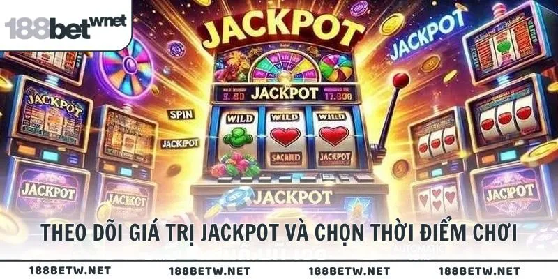 Theo dõi giá trị Jackpot và chọn thời điểm chơi
