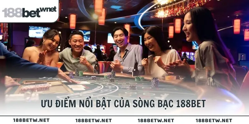 Ưu điểm nổi bật của sòng bạc 188BET 