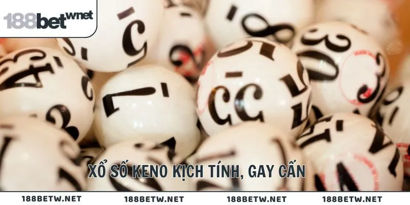 Xổ số Keno kịch tính, gay cấn